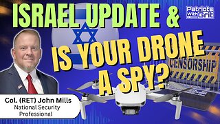 Israel Update & Is Your Drone A Spy? | Col (Ret.) John Mills
