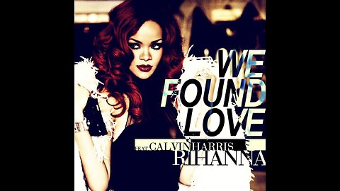 Rihanna - We Found Love ft. Calvin Harris