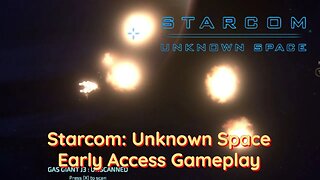 Starcom: Unknown Worlds, Early Access - Starting Gameplay