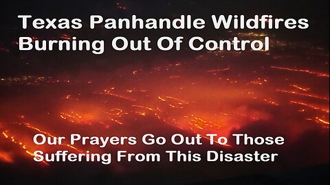 Texas Wildfires Burning Out Of Control. Our Prayers For All Affected