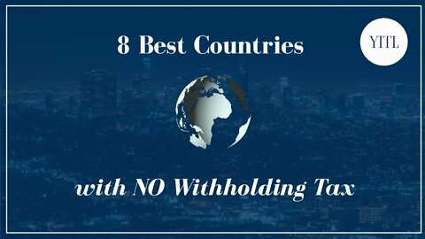 8 Best Countries with NO Withholding tax