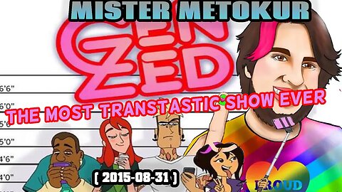Mister Metokur - Gen Zed The Most Transtastic Show Ever [2015-08-31]