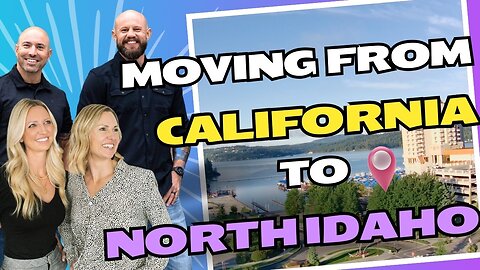 Moving From California to North Idaho | Things to consider before making the move to North Idaho