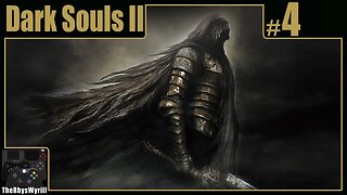 Dark Souls II Playthrough | Part 4