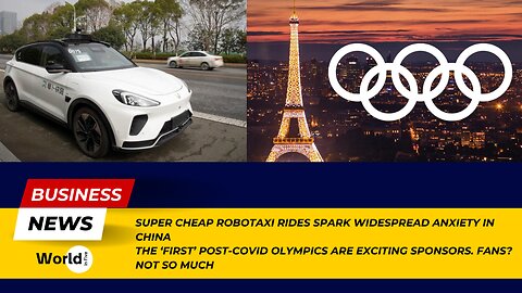 Super Cheap Robotaxi Rides Spark Anxiety in China | Post-Covid Olympics Excite Sponsors, Not Fans