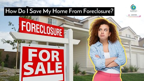 How Do I Save My Home From Foreclosure?
