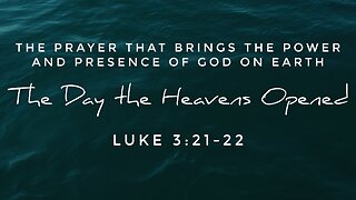 Apr. 14, 2024 - Sunday AM MESSAGE - The Day the Heavens Opened (Luke 3:21-22)