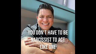 You don’t have to be a narcissist to act like one