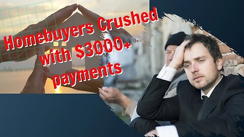 Homebuyer's Crushed with $3000+ Payments