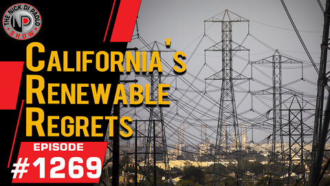 California's Renewable Regrets | Nick Di Paolo Show #1269