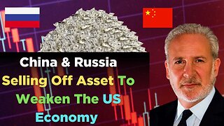 China & Russia Selling Off Assets- A Plot to Weaken the US Economy - Peter D. Schiff
