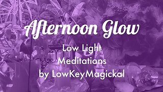 Afternoon Glow Low Light Meditation by LowkeyMagickal