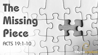 "The Missing Piece" Acts 19:1-10