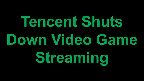 Tencent Shuts Down Video Game Streaming