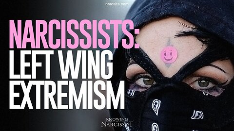 Narcissists : Left Wing Extremism