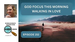 GOD FOCUS THIS MORNING EP 152 WALKING IN LOVE