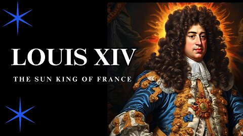 Louis XIV: The Sun King of France