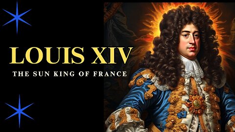 Louis XIV: The Sun King of France
