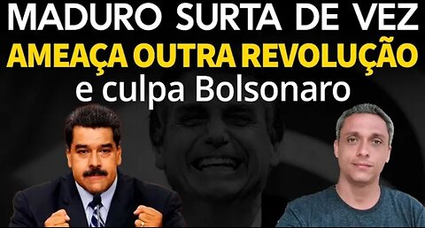 Dictator MADURO Doubled the Bet and Freaked Out - Threatens Another Revolution and Blames Bolsonaro