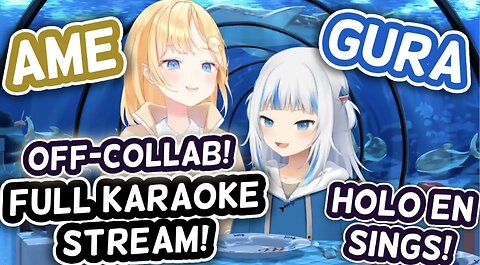 Gura and Ame's FULL Off-Collab Karaoke Stream | HololiveEN Sings [UNARCHIVED KARAOKE]