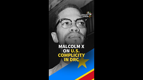 MALCOLM X ON U.S. COMPLICITY IN DRC