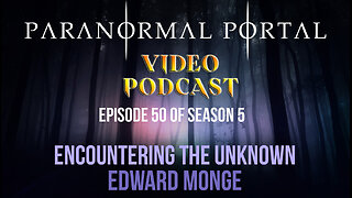 S5EP51 - Encountering The Unknown - Edward Monge - VideoPodcast