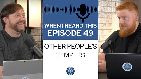 When I Heard This - Episode 49 - Other People's Temples