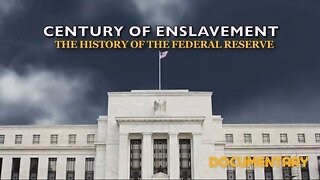 Documentary: Century of Enslavement ‘The History of the Federal Reserve’