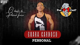 GUARA CARDOSO | PERSONAL TRAINER | POD +1 CAST? | EP #185