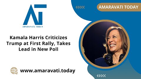 Kamala Harris Criticizes Trump at First Rally, Takes Lead in New Poll | Amaravati Today News
