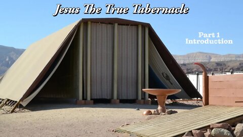 Jesus The True Tabernacle - Part 1 Introduction