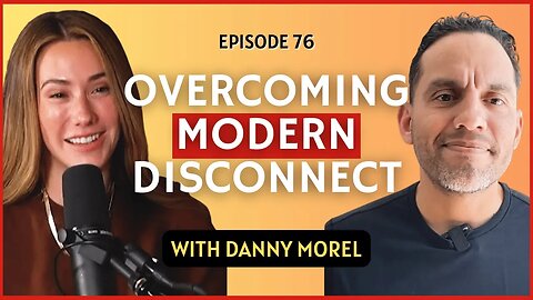 Overcoming Modern Disconnect | CWC #76 Danny Morel