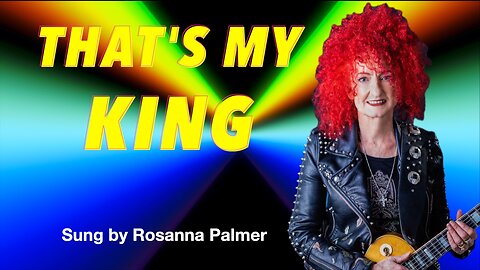 "That's My King" sung by Rosanna Palmer