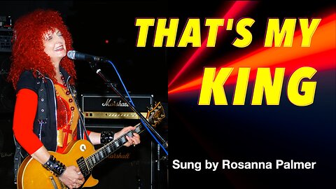 "That's My King" sung by Rosanna Palmer