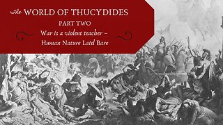 War is a Violent Teacher - Human Nature Laid Bare (Thucydides, Pt. 2)