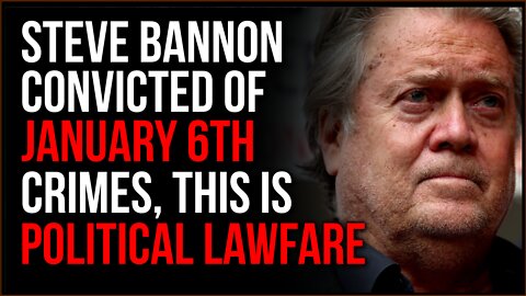 Steve Bannon Found GUILTY On Two Counts For January 6th, This IS Political Lawfare
