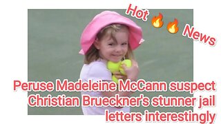 Peruse Madeleine McCann suspect Christian Brueckner's stunner jail letters interestingly