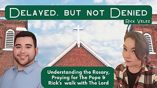 Delayed, but not Denied ft. Rick Velez (Finding the Faith S. 2 Ep. 9)
