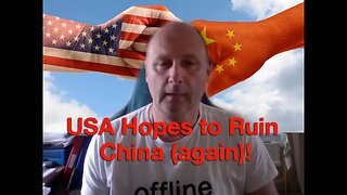 USA Hopes to Ruin China (Again)!