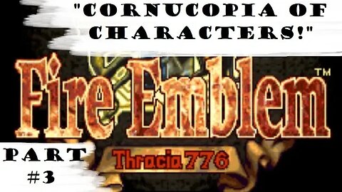 "Cornucopia Of Characters!" | Let's Play: Fire Emblem: Thracia 776 | Part #3
