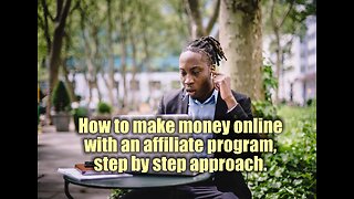 How to make money online with an affiliate program, step by step approach.