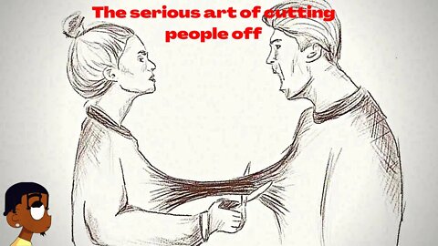 The art of cutting people off