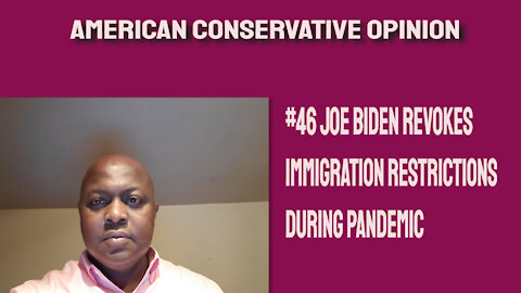 #46 Joe Biden revokes Immigration restrictions during pandemic