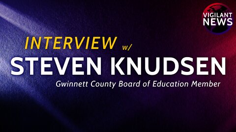 INTERVIEW: Steven Knudsen, Gwinnett County Board of Education Member
