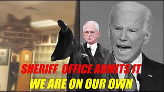 SHERIFF ADMITS WE ARE ON OUR OWN