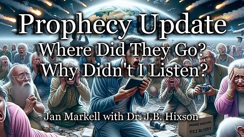 Prophecy Update: Where Did They Go? Why Didn’t I Listen?