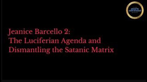 Jeanice Barcelo 2 - The Luciferean Agenda and Dismantling the Satanic Matrix