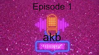 akb Unfiltered Podcast Episode 1