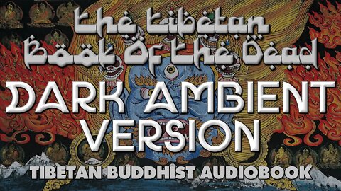 The Tibetan Book Of The Dead - DARK AMBIENT VERSION - Full Audiobook