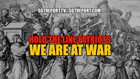 HOLD THE LINE PATRIOTS. WE ARE AT WAR.